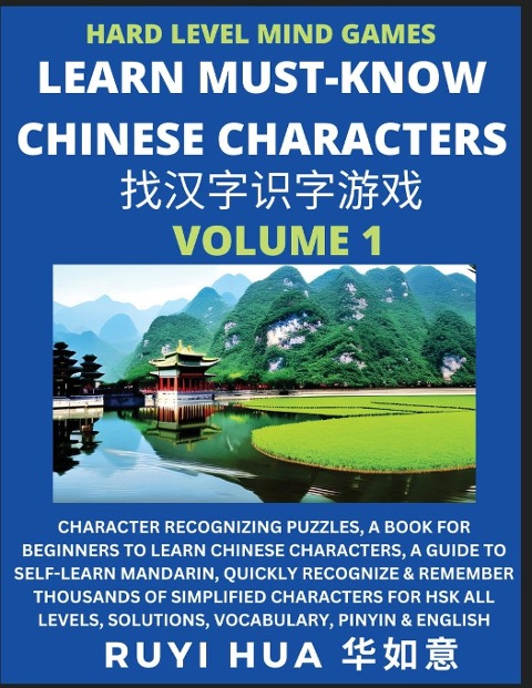 Mandarin Chinese Character Mind Games (Volume 1): Hard Level Character Recognizing Puzzles, A Book for Beginners to Learn Chinese Characters, A Guide to Self-Learn Mandarin, Quickly Recognize & Remember Thousands of Simplified Characters for HSK All Level
