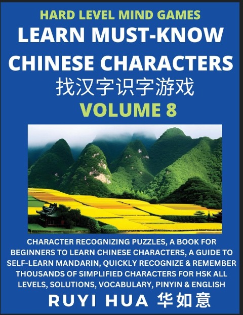 Mandarin Chinese Character Mind Games (Volume 8): Hard Level Character Recognizing Puzzles, A Book for Beginners to Learn Chinese Characters, A Guide to Self-Learn Mandarin, Quickly Recognize & Remember Thousands of Simplified Characters for HSK All Level