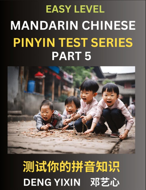 Chinese Pinyin Test Series for Beginners (Part 5): Simple Mind Games, Easy Level, Learn Simplified Mandarin Chinese Characters with Pinyin and English, Test Your Knowledge of Pinyin with Multiple Answer Choice Puzzle Questions, Fast Reading & Vocabulary,