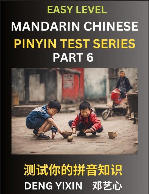Chinese Pinyin Test Series for Beginners (Part 6): Simple Mind Games, Easy Level, Learn Simplified Mandarin Chinese Characters with Pinyin and English, Test Your Knowledge of Pinyin with Multiple Answer Choice Puzzle Questions, Fast Reading & Vocabulary,