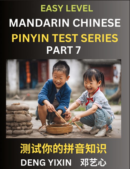 Chinese Pinyin Test Series for Beginners (Part 7): Simple Mind Games, Easy Level, Learn Simplified Mandarin Chinese Characters with Pinyin and English, Test Your Knowledge of Pinyin with Multiple Answer Choice Puzzle Questions, Fast Reading & Vocabulary,