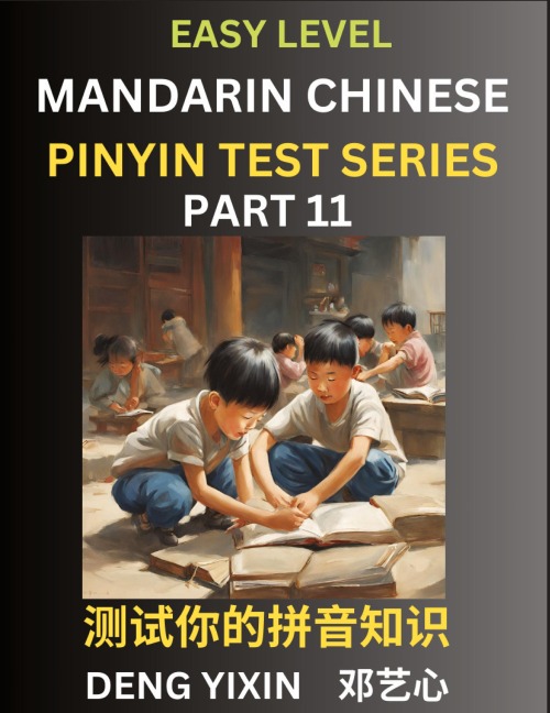 Chinese Pinyin Test Series for Beginners (Part 11): Simple Mind Games, Easy Level, Learn Simplified Mandarin Chinese Characters with Pinyin and English, Test Your Knowledge of Pinyin with Multiple Answer Choice Puzzle Questions, Fast Reading & Vocabulary,