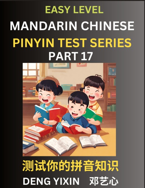 Chinese Pinyin Test Series for Beginners (Part 17): Simple Mind Games, Easy Level, Learn Simplified Mandarin Chinese Characters with Pinyin and English, Test Your Knowledge of Pinyin with Multiple Answer Choice Puzzle Questions, Fast Reading & Vocabulary,