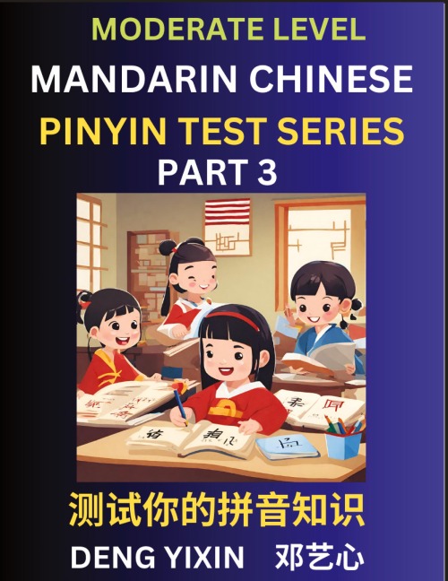 Chinese Pinyin Test Series (Part 3): Intermediate & Moderate Level Mind Games, Easy Level, Learn Simplified Mandarin Chinese Characters with Pinyin and English, Test Your Knowledge of Pinyin with Multiple Answer Choice Puzzle Questions, Fast Reading & Voc