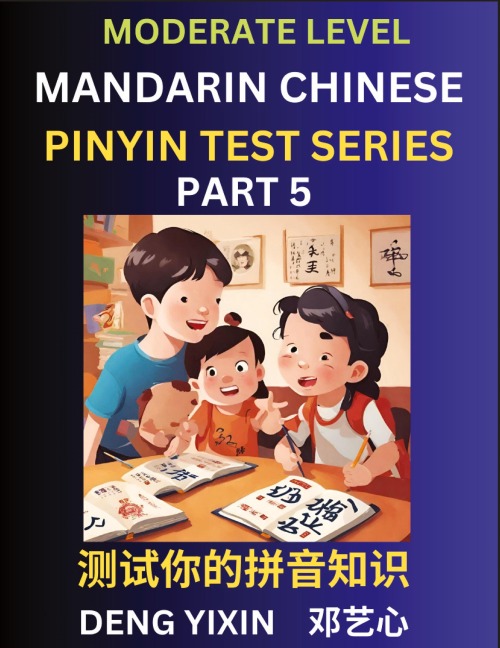 Chinese Pinyin Test Series (Part 5): Intermediate & Moderate Level Mind Games, Easy Level, Learn Simplified Mandarin Chinese Characters with Pinyin and English, Test Your Knowledge of Pinyin with Multiple Answer Choice Puzzle Questions, Fast Reading & Voc