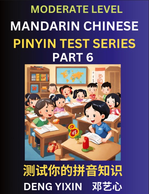 Chinese Pinyin Test Series (Part 6): Intermediate & Moderate Level Mind Games, Easy Level, Learn Simplified Mandarin Chinese Characters with Pinyin and English, Test Your Knowledge of Pinyin with Multiple Answer Choice Puzzle Questions, Fast Reading & Voc