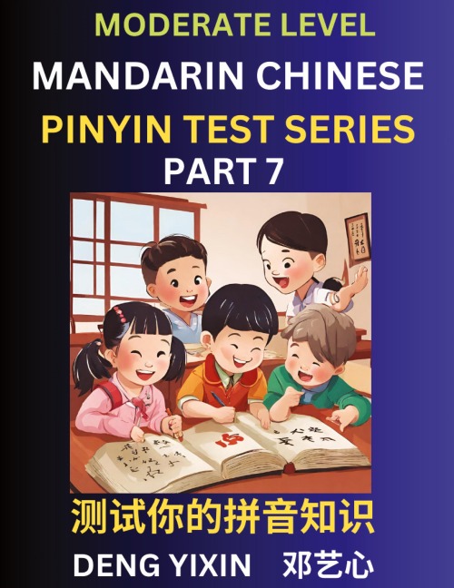 Chinese Pinyin Test Series (Part 7): Intermediate & Moderate Level Mind Games, Easy Level, Learn Simplified Mandarin Chinese Characters with Pinyin and English, Test Your Knowledge of Pinyin with Multiple Answer Choice Puzzle Questions, Fast Reading & Voc