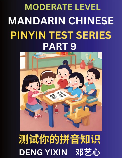 Chinese Pinyin Test Series (Part 9): Intermediate & Moderate Level Mind Games, Easy Level, Learn Simplified Mandarin Chinese Characters with Pinyin and English, Test Your Knowledge of Pinyin with Multiple Answer Choice Puzzle Questions, Fast Reading & Voc