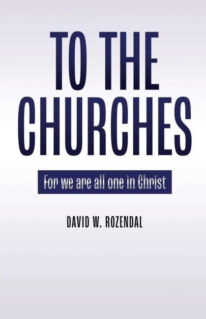 To the Churches: For we are all one in Christ