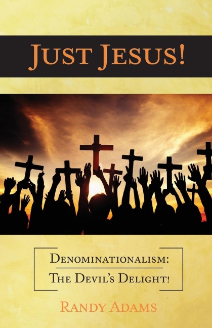 Just Jesus!: Denominationalism: The Devils Delight!
