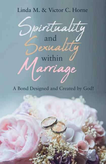 Spirituality and Sexuality Within Marriage: A Bond Designed and Created by God!