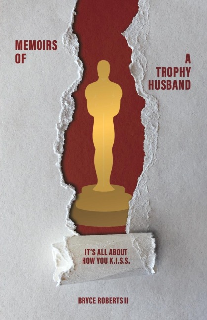 Memoirs of a Trophy Husband: Its All About How You K.I.S.S.