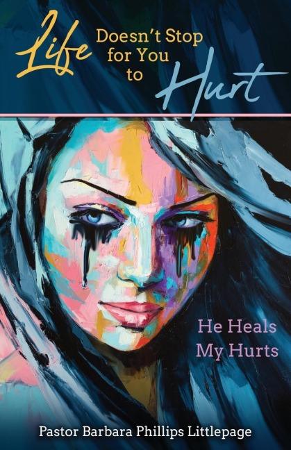 Life Doesnt Stop for You to Hurt: He Heals My Hurts
