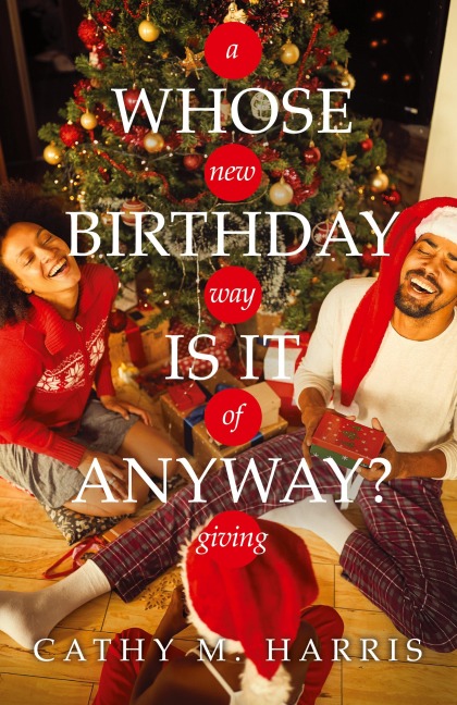 Whose Birthday Is It Anyway?: A New Way of Giving
