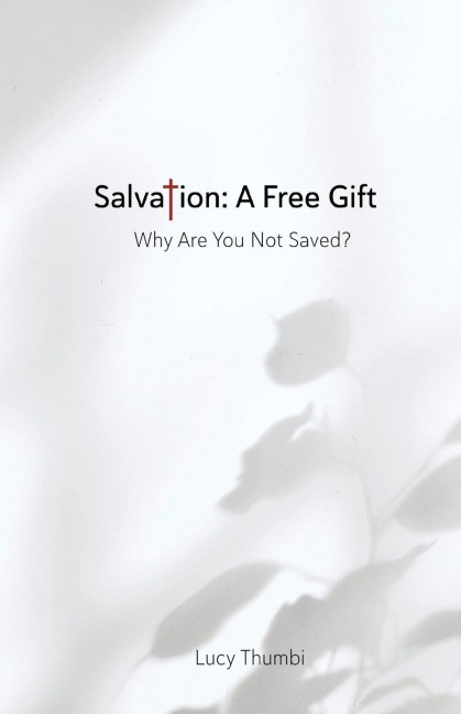 Salvation: A Free Gift: Why Are You Not Saved?