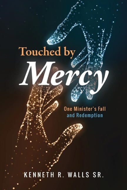 Touched by Mercy: One Ministers Fall and Redemption