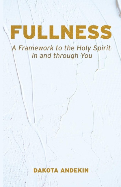 Fullness: A Framework to the Holy Spirit in and Through You