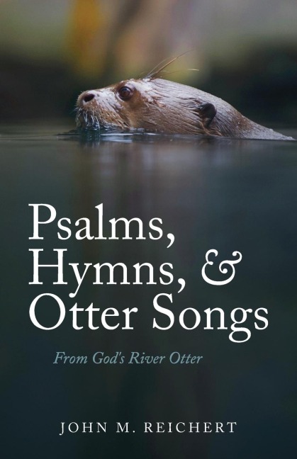 Psalms, Hymns, & Otter Songs: From Gods River Otter