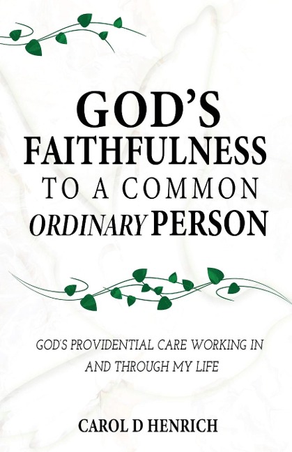 Gods Faithfulness to a Common Ordinary Person: Gods Providential Care Working in and Through my Life