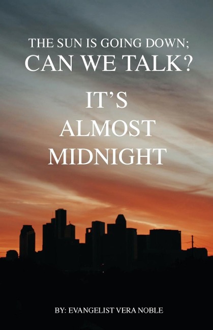 The Sun is Going Down; Can We Talk?: Its Almost Midnight