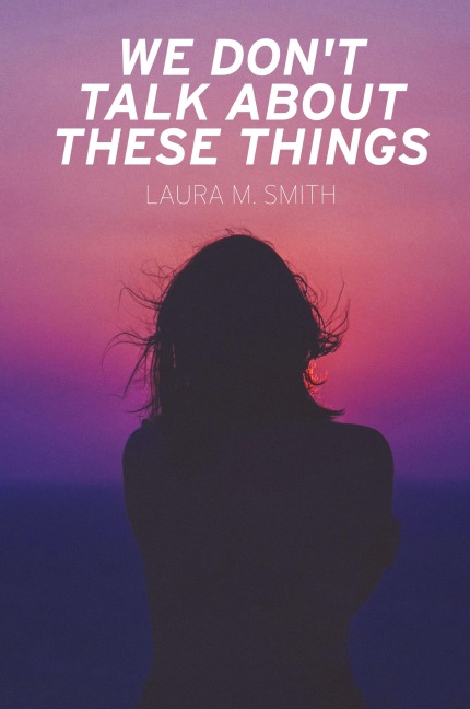 We Don't Talk About These Things