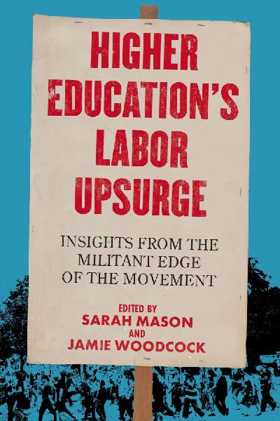 Higher Educations Labor Upsurge: Insights from the Militant Edge of the Movement