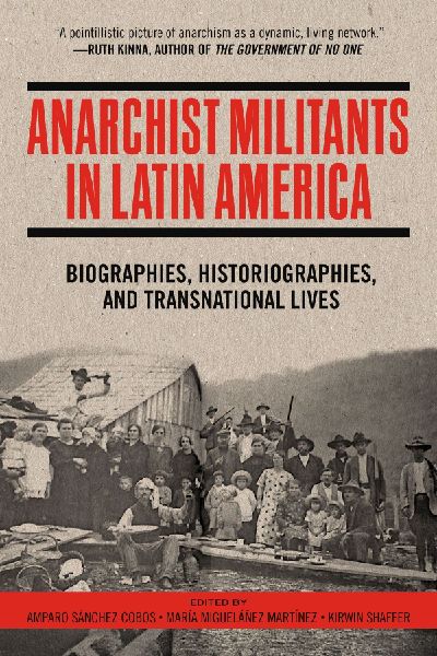 Anarchist Militants in Latin America: Biographies, Historiographies, and Transnational Lives