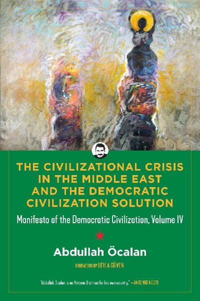 The Civilizational Crisis in the Middle East and the Democratic Civilization Solution: Manifesto of the Democratic Civilization