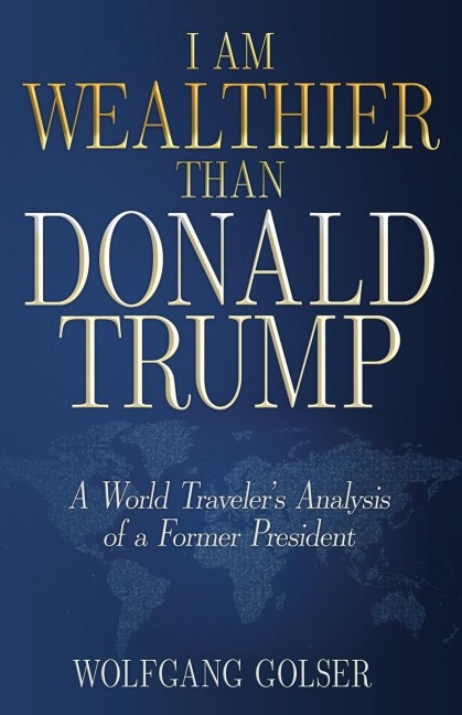 I Am Wealthier than Donald Trump: A World Travelers Analysis of a Former President