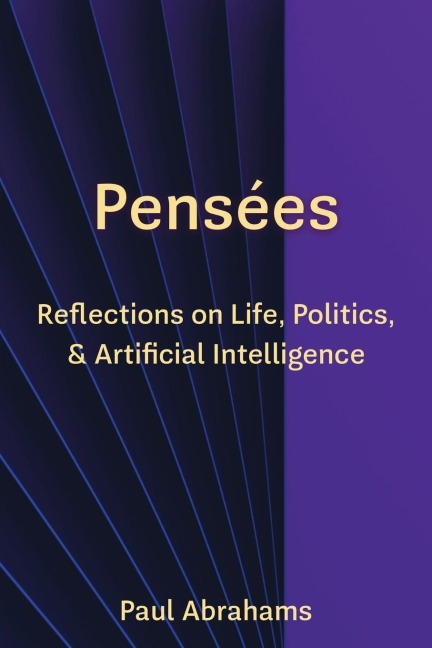 Pensées: Reflections on Life, Politics, and Artificial Intelligence