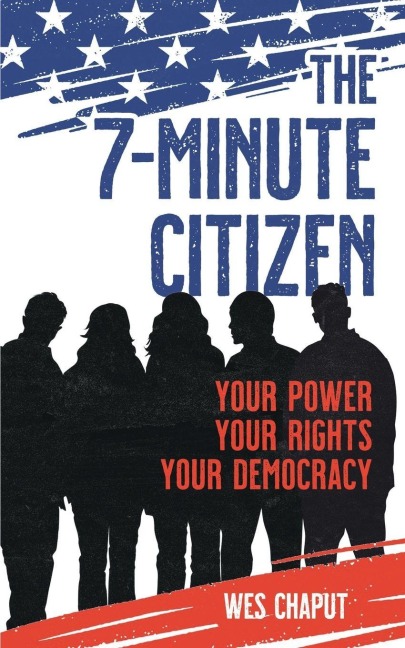 The 7-Minute Citizen: Your Power, Your Rights, and Your Democracy