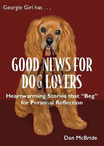 Good News for Dog Lovers: Heartwarming Stories that Beg for Personal Reflection