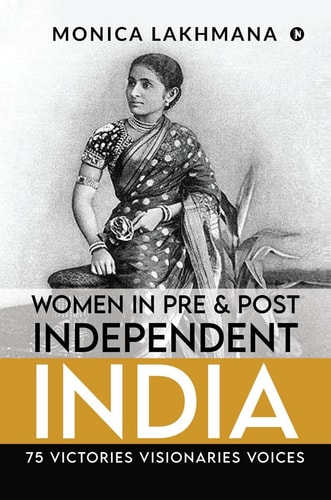 Women in Pre & Post Independent India 75 Victories Visionaries Voices