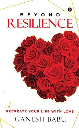 Beyond Resilience Recreate Your Life With Love