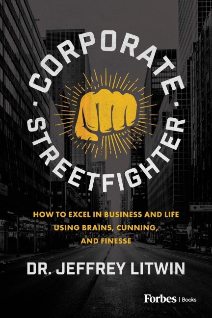 Corporate Streetfighter: How to Excel in Business and Life Using Brains, Cunning, and Finesse
