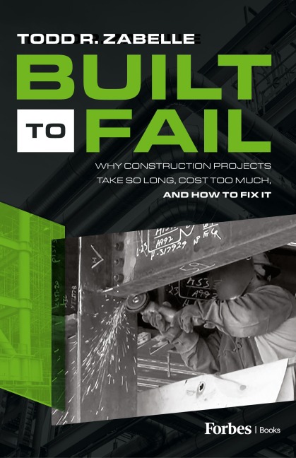 Built to Fail: Why Construction Projects Take So Long, Cost Too Much, and How to Fix It