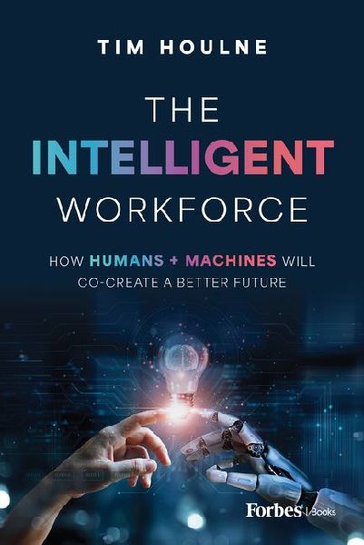 The Intelligent Workforce: How Humans & Machines Will Co-Create a Better Future
