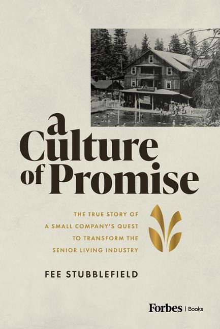 A Culture of Promise: The True Story of a Small Companys Quest to Transform the Senior Living Industry