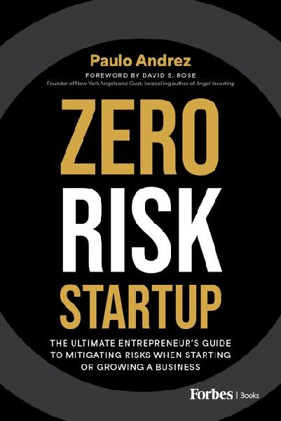 Zero Risk Startup: The Ultimate Entrepreneurs Guide to Mitigating Risks When Starting or Growing a Business