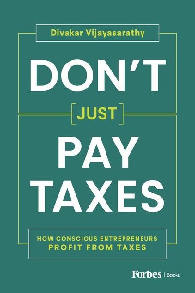 Dont Just Pay Taxes: How Conscious Entrepreneurs Profit from Taxes
