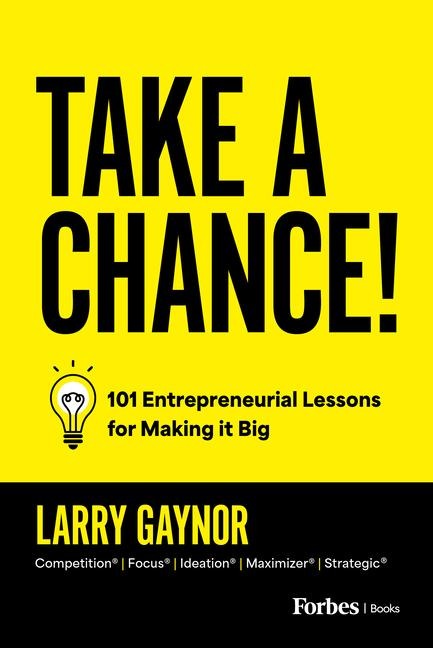 Take a Chance!: 101 Entrepreneurial Lessons for Making It Big