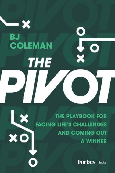 The Pivot: The Playbook for Facing Lifes Challenges and Coming Out a Winner