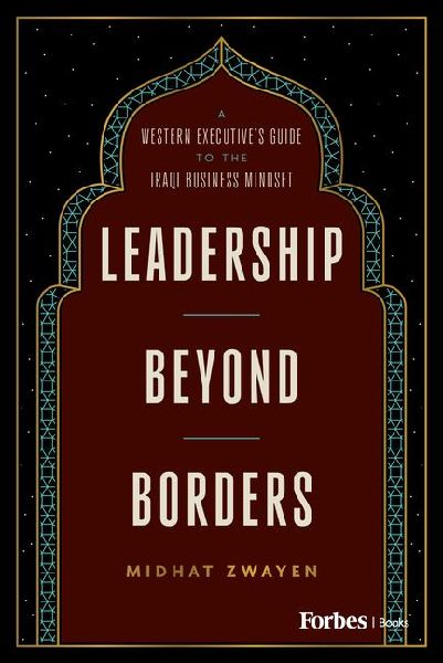 Leadership Beyond Borders: A Western Executives Guide to the Iraqi Business Mindset