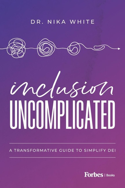Inclusion Uncomplicated: A Transformative Guide to Simplify DEI