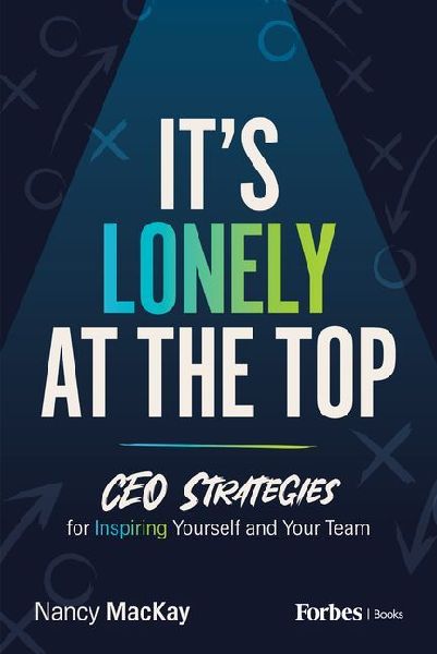 Its Lonely at the Top: CEO Strategies for Inspiring Yourself and Your Team