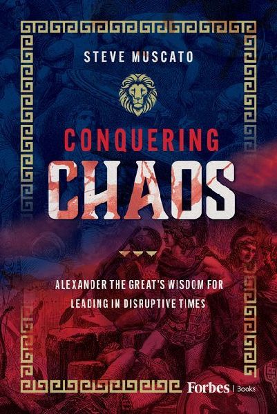 Conquering Chaos: Alexander the Greats Wisdom for Leading in Disruptive Times