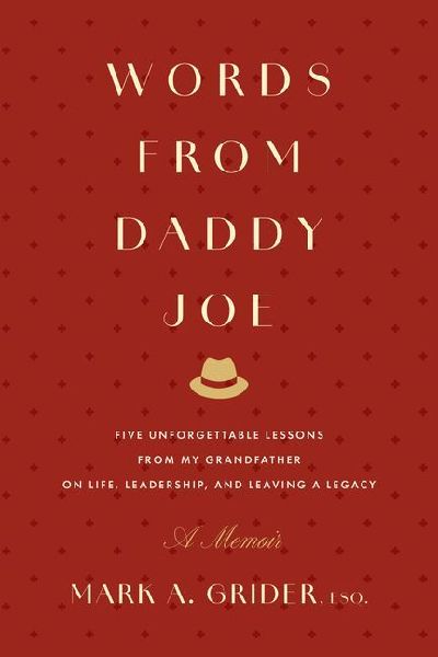 Words from Daddy Joe: Five Unforgettable Lessons from My Grandfather on Life, Leadership, and Leaving a Legacy