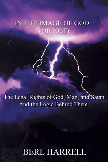 IN THE IMAGE OF GOD (OR NOT): The Legal Rights of God, Man, and Satan And the Logic Behind Them