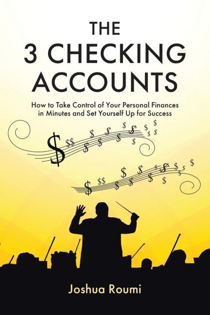 The 3 Checking Accounts: How to Take Control of Your Personal Finances in Minutes and Set Yourself Up for Success