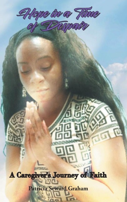 Hope in a Time of Despair: A Caregivers Journey of Faith